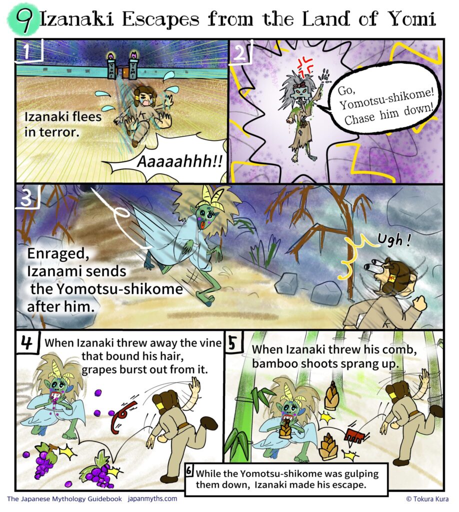 A multi-panel comic showing Izanaki fleeing the Land of Yomi in terror.
As he escapes, the enraged Izanami orders the Yomotsu-shikome to chase him.
The creature pursues Izanaki through the dark underworld, but he throws away a vine from his hair, causing grapes to burst forth, and then casts aside his hair comb, from which bamboo shoots spring up.
While the Yomotsu-shikome stops to devour them, Izanaki manages to escape.