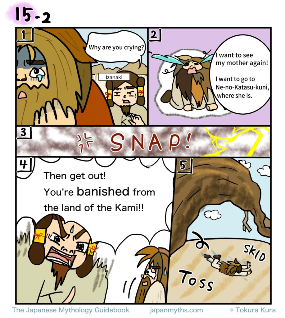 A manga page from The Japanese Mythology Guidebook continuing the story of Susanoō from Japanese mythology. Izanaki asks Susanoō why he is crying. Susanoō tearfully replies that he wants to see his deceased mother again and wishes to travel to Ne-no-Katasu-kuni, the land where she resides. Angered by this answer, Izanaki snaps and angrily banishes Susanoō from the land of the Kami. In the final panel, Susanoō is dramatically tossed away, sliding across the ground in a humorous manga-style scene. The page depicts the moment when Susanoō is exiled from Takamagahara, marking a major turning point in the Kojiki narrative while balancing emotional storytelling with comedic expressions.