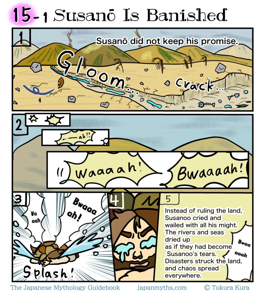 A manga page from The Japanese Mythology Guidebook titled “15-1 Susanoō Is Banished.” The first panel shows a barren landscape with dried rivers, cracked ground, dead trees, scattered rocks, and fish skeletons, illustrating the devastation caused by Susanoō’s actions. The narration explains that Susanoō did not keep his promise. The following panels show him crying loudly, with exaggerated comic sound effects. His endless tears are portrayed as overwhelming waterfalls, while the narration explains that instead of ruling the land, Susanoō cried and wailed continuously. The rivers and seas dried up as though they had become his tears, bringing disasters and chaos across the land. The page presents a dramatic yet humorous interpretation of the Japanese mythology story from the Kojiki.