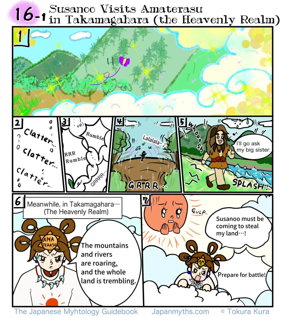 Susanō leaves Ne-no-Katasu-kuni and travels to Takamagahara to say goodbye to his older sister, Amaterasu. As he approaches, the mountains and rivers shake violently. Seeing the trembling land, Amaterasu suspects that Susanō has come to seize her realm and prepares herself for battle.